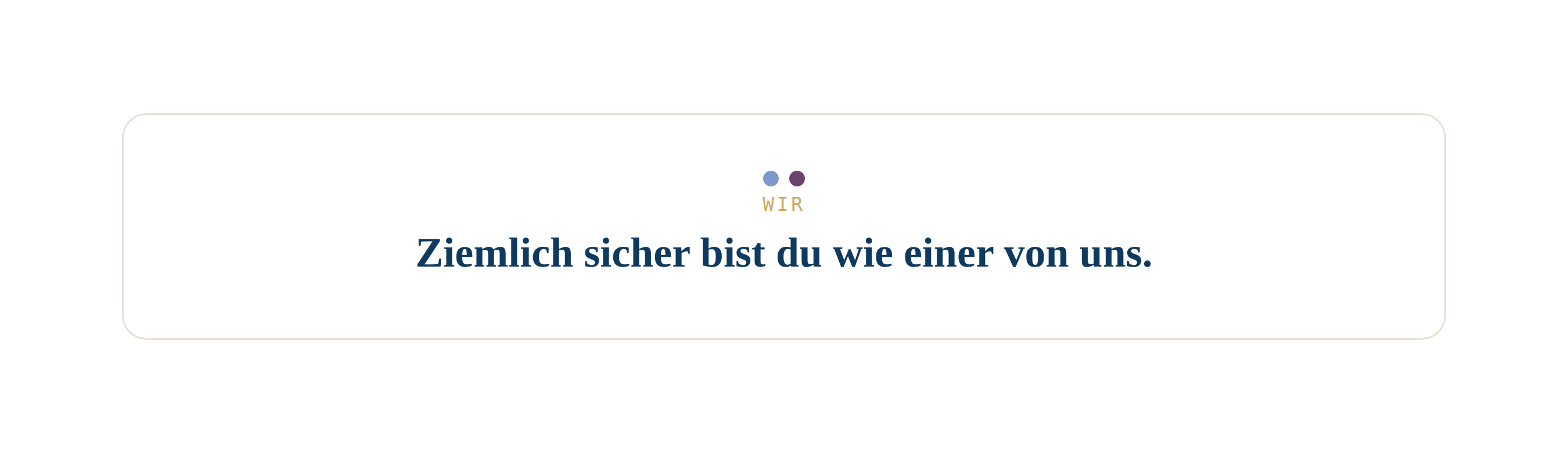 WIR Ziemlich sicher bist du wie einer von uns.