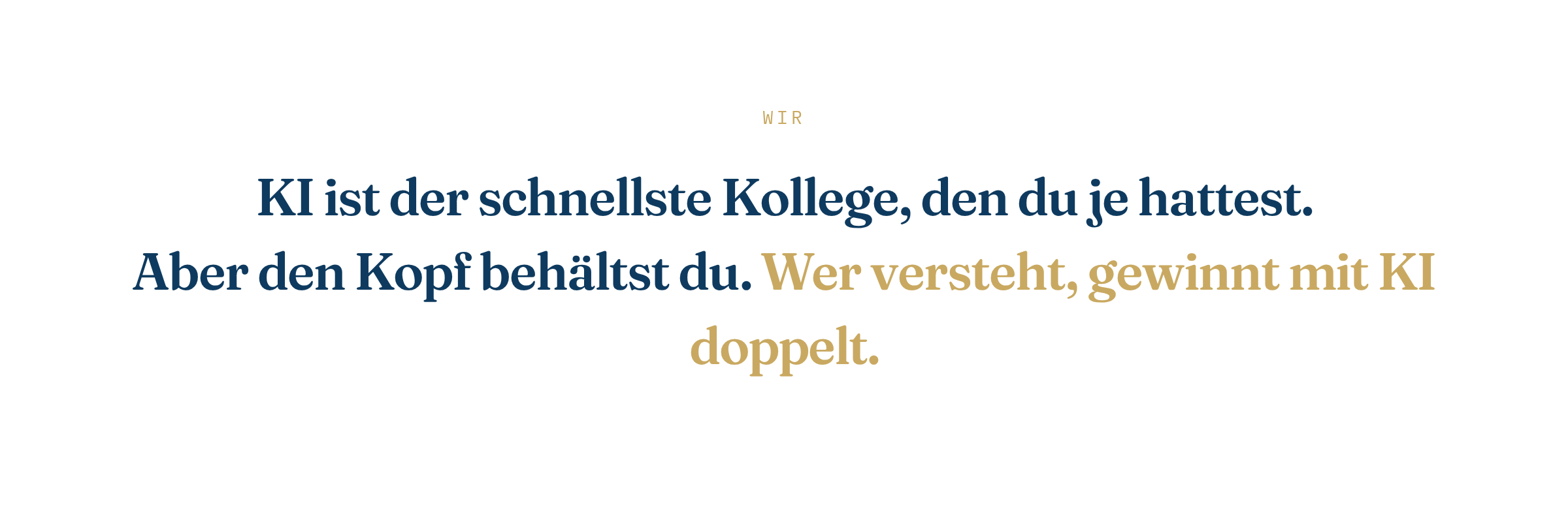 WIR KI ist der schnellste Kollege, den du je hattest. Aber den Kopf beh&auml;ltst du. Wer versteht, gewinnt mit KI doppelt.