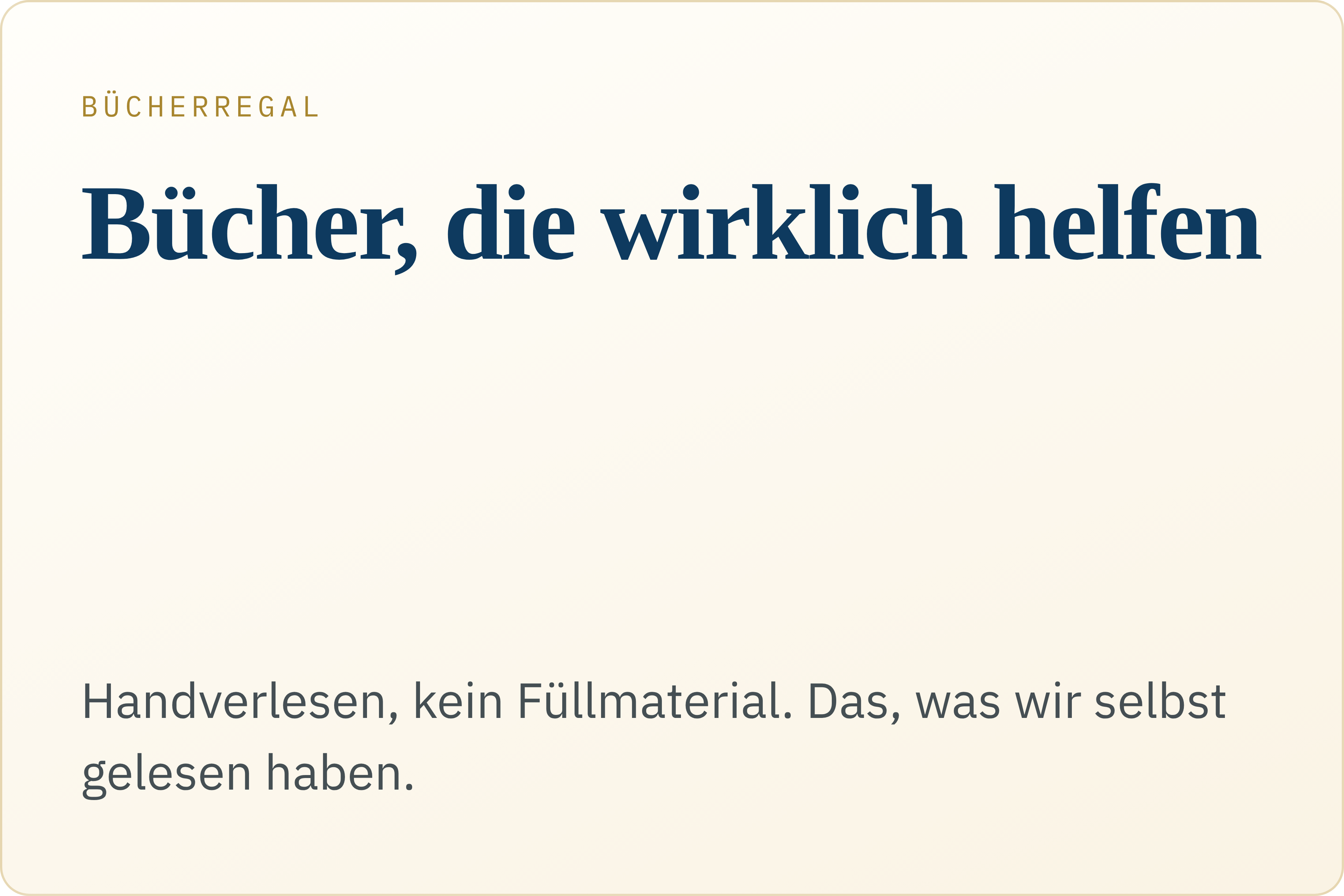 B&Uuml;CHERREGAL B&uuml;cher, die wirklich helfen Handverlesen, kein F&uuml;llmaterial. Das, was wir selbst gelesen haben. st&ouml;bern &rarr;