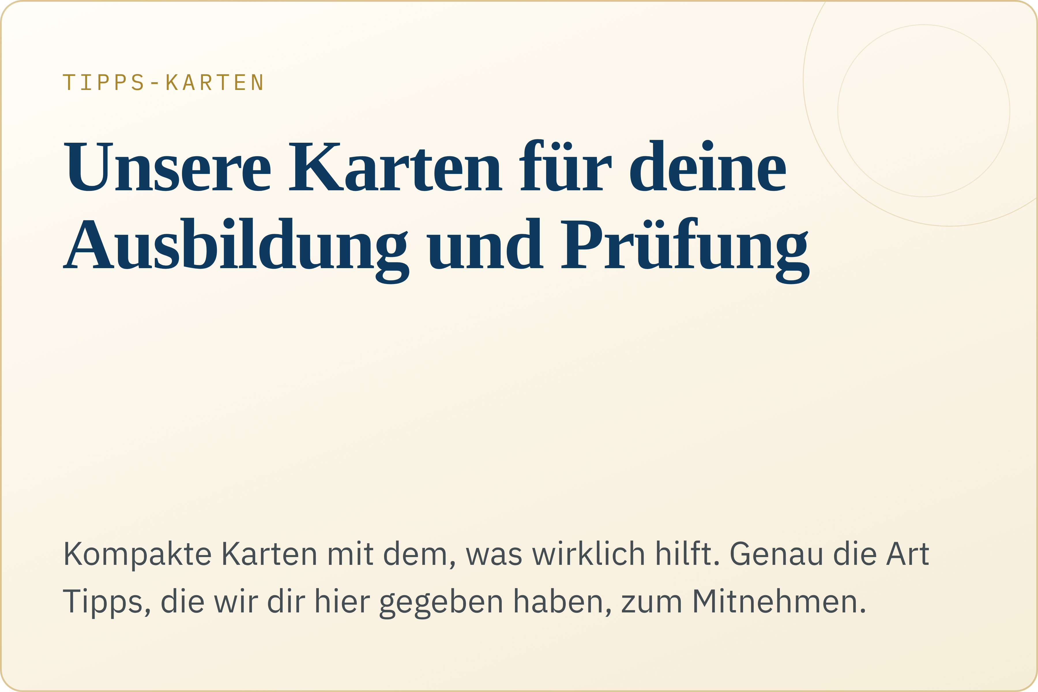 TIPPS-KARTEN Unsere Karten f&uuml;r deine Ausbildung und Pr&uuml;fung Kompakte Karten mit dem, was wirklich hilft. Genau die Art Tipps, die wir dir hier gegeben haben, zum Mitnehmen. ansehen &rarr;